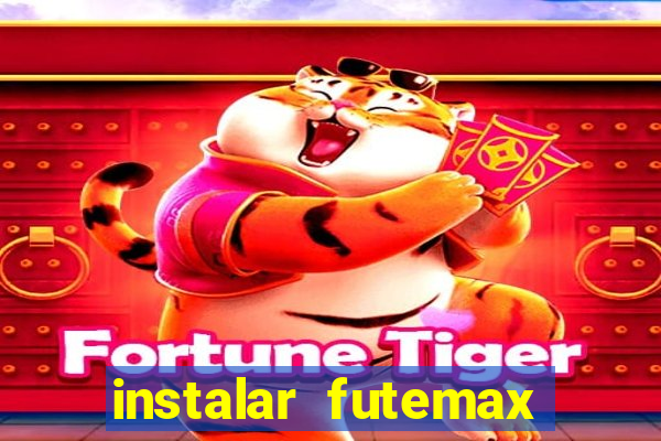 instalar futemax futebol ao vivo